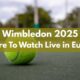 Wimbledon 2025: Where To Watch Live in Europe